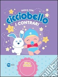 I contrari. Gioca con Cicciobello. Con 7 puzzle libro