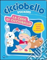 La casa di Cicciobello. Con adesivi libro