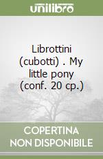 Librottini (cubotti) . My little pony (conf. 20 cp.) libro