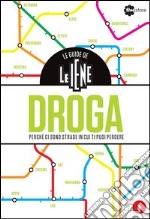 Le guide de Le Iene. Droga, perché ci sono strade in cui ti puoi perdere libro