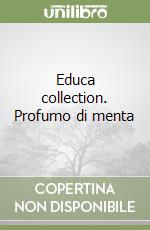 Educa collection. Profumo di menta libro