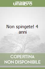 Non spingete! 4 anni libro