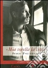 «Mia sorella la vita». Boris Pasternak. Catalogo della mostra. Ediz. illustrata libro