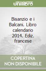 Bisanzio e i Balcani. Libro calendario 2014. Ediz. francese