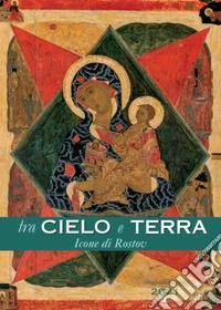 Tra cielo e terra. Icone di Rostov. Libro-calendario 2021 libro
