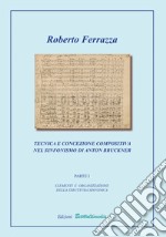 Tecnica e concezione compositiva nel sinfonismo di Anton Bruckner. Vol. 1: Elementi e organizzazione della struttura sinfonica