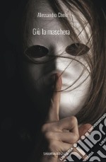 Giù la maschera libro