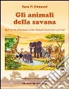 Gli animali della savana. Ediz. illustrata libro