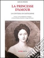 La princesse d'amour. La contessa di Castiglione libro