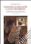 Madonne, Maddalene e altre vittoriane. Modelli femminili nella letteratura inglese al tempo della regina Vittoria. I testi e il contesto. Vol. 2 libro