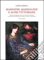 Madonne, Maddalene e altre vittoriane. Modelli femminili nella letteratura inglese al tempo della regina Vittoria: i testi e il contesto. Vol. 1 libro