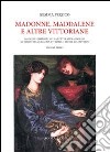 Madonne, Maddalene e altre vittoriane. Modelli femminili nella letteratura inglese al tempo della regina Vittoria: i testi e il contesto. Vol. 1 libro