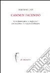 Cammin facendo. Cento frammenti a uso degli amici con una lettera-introduzione dell'autore libro di Bollati Franco