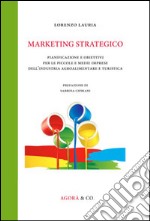 Marketing strategico. Pianificazione e obiettivi per le piccole e medie imprese dell'industria agroalimentare e turistica