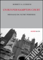 Un bus per hampton court. Messaggi da «altre» periferie libro