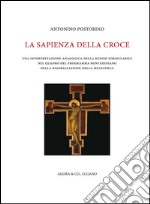 La sapienza della croce. Una interpretazione anagogica della kenosi formulabile nel quadro del programma bontadiniano della rigorizzazione della metafisica libro