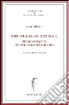 The origin of the soul from antiquity to the early modern era libro di Spruit Leen
