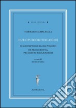 Due opuscoli teologici. De conceptione beatae virginis de praecedentia praesertim religiosorum