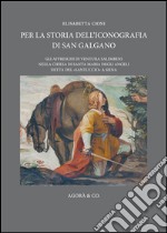 Per la storia dell'iconografia di San Galgano. Gli affreschi di Ventura Salimbeni nella chiesa di Santa Maria degli Angeli detta del «santuccio» a Siena libro