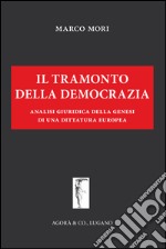 Il tramonto della democrazia. Analisi giuridica della genesi di una dittatura europea