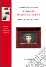 I romanzi di Elsa Morante. Scrittura, poesia ed etica