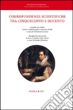 Corrispondenze scientifiche tra Cinquecento e Seicento. Camilla Erculiani «Lettere di philosophia naturale» (1584). Margherita Sarrocchi «Lettere a Galilei» (1611-1612)