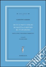 Detti e fatti insigni di Mattia Corvino re d'Ungheria. Testo latino e traduzione commentata. Ediz. bilingue