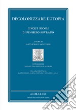 Decolonizzare l'utopia. Cinque secoli di pensiero sovrano libro