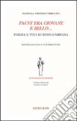 Faust era giovane e bello... Poesia e vita di Dino Campana. Sceneggiatura e controcanto libro