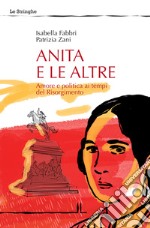 Anita e le altre. Amore e politica ai tempi del Risorgimento libro