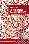 La soluzione del codice Maya libro