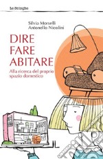 Dire fare abitare. Alla ricerca del proprio spazio domestico libro