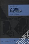 La forza dell'ordine. Antropologia della polizia nelle periferie urbane libro di Fassin Didier Alunni L. (cur.)