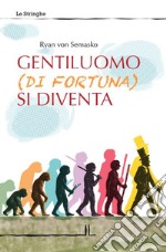 Gentiluomo (di fortuna) si diventa libro