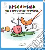 Briochina un viaggio da colorare. Ediz. illustrata libro