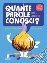 Quante parole conosci? Attivit� e test per imparare il lessico italiano. Per la 4� e 5� classe elementare