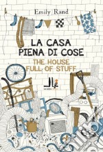 La casa piena di cose. Ediz. italiana e inglese