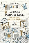 La casa piena di cose. Ediz. italiana e inglese libro