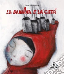 La Bambina E La Citt�. Ediz. Illustrata