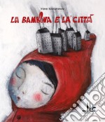 La bambina e la città. Ediz. illustrata libro