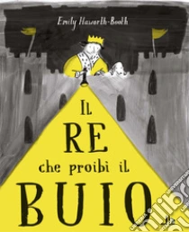 Il re che proib� il buio. Ediz. illustrata