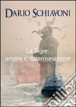 La tigre, amore e determinazione libro