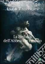 La sinfonia dell'abbraccio perduto libro