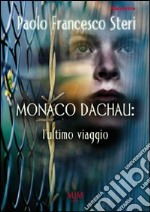 Monaco Dachau. L'ultimo viaggio