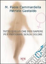 Tutto quello che devi sapere per partorire senza dolore libro