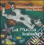 La mucca ballerina. Ediz. illustrata libro