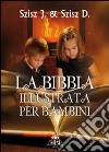 La Bibbia illustrata per bambini. Ediz. illustrata libro