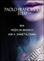 2012: Messa da requiem per il pianeta terra libro