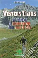 Western trails. 64 proposte di cicloalpinismo in Val Susa libro