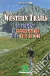 Western trails. 64 proposte di cicloalpinismo in Val Susa libro